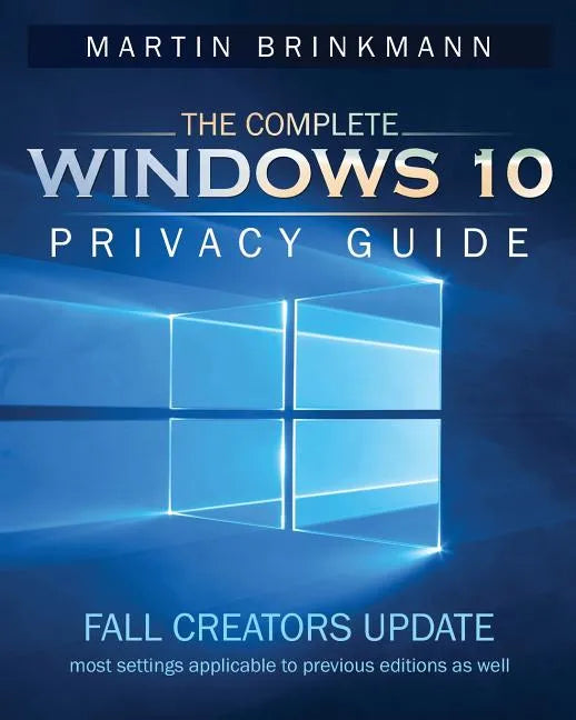 The Complete Windows 10 Privacy Guide: Fall Creators Update - Paperback