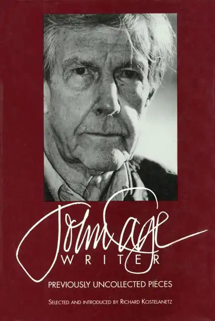 John Cage: Writer: Previously Uncollected Pieces - Hardcover