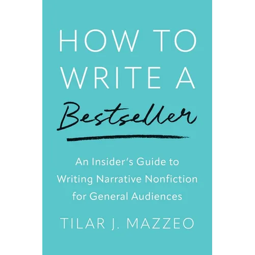 How to Write a Bestseller: An Insider's Guide to Writing Narrative Nonfiction for General Audiences - Hardcover