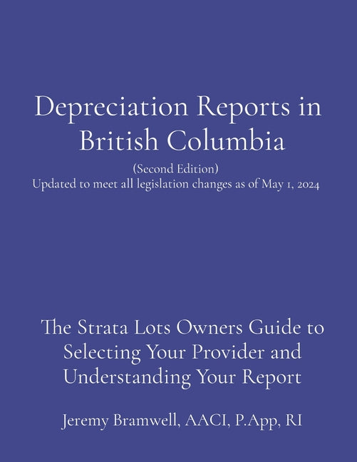 Depreciation Reports in British Columbia: The Strata Lots Owners Guide to Selecting Your Provider and Understanding Your Report - Paperback