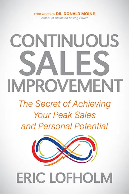 Continuous Sales Improvement: The Secret of Achieving Your Peak Sales and Personal Potential - Paperback