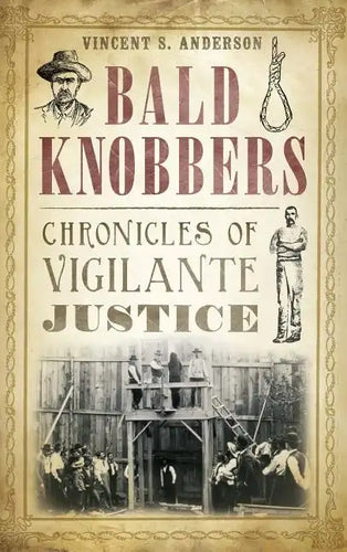 Bald Knobbers: Chronicles of Vigilante Justice - Hardcover