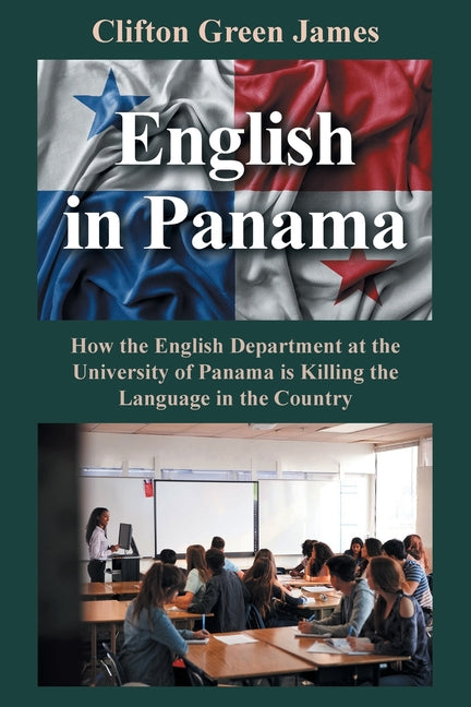 English in Panama: How the English Department at the University of Panama is Killing the Language in the Country - Paperback