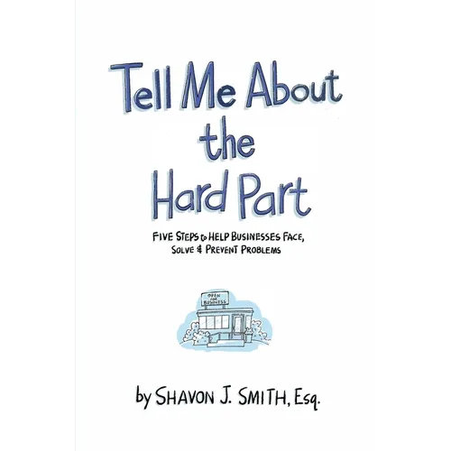 Tell Me About the Hard Part: Five Steps to Help Businesses Face, Solve & Prevent Problems - Paperback