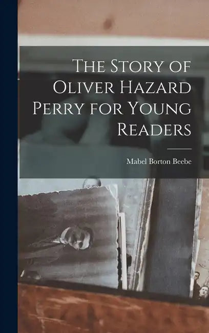 The Story of Oliver Hazard Perry for Young Readers - Hardcover
