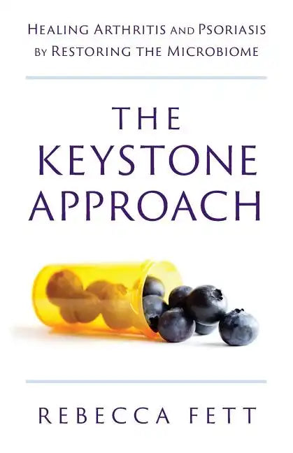The Keystone Approach: Healing Arthritis and Psoriasis by Restoring the Microbiome - Paperback