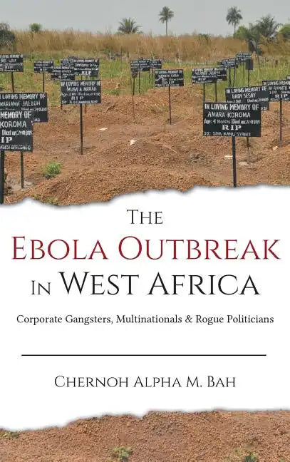 The Ebola Outbreak in West Africa: Corporate Gangsters, Multinationals, and Rogue Politicians - Hardcover