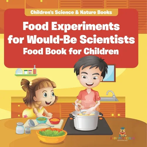 Food Experiments for Would-Be Scientists: Food Book for Children Children's Science & Nature Books - Paperback