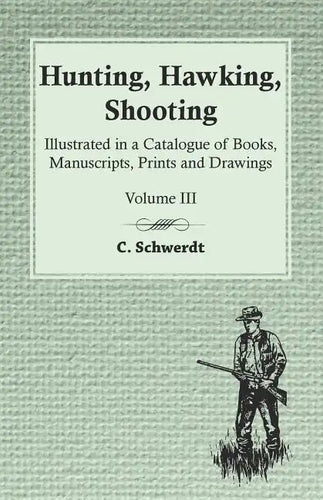 Hunting, Hawking, Shooting - Illustrated in a Catalogue of Books, Manuscripts, Prints and Drawings - Vol. III - Paperback