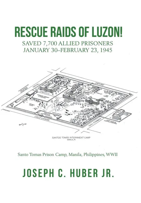 Rescue Raids of Luzon!: Saved 7,700 Allied Prisoners January 30-February 23, 1945 - Hardcover