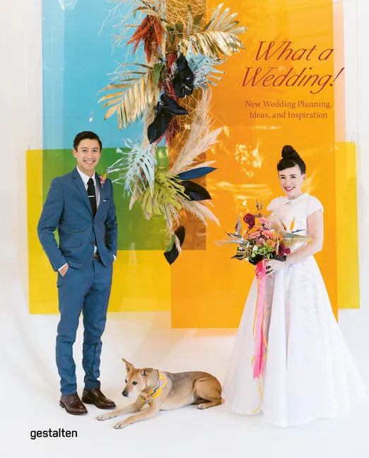 What a Wedding!: New Wedding Planning, Ideas, and Inspiration - Hardcover