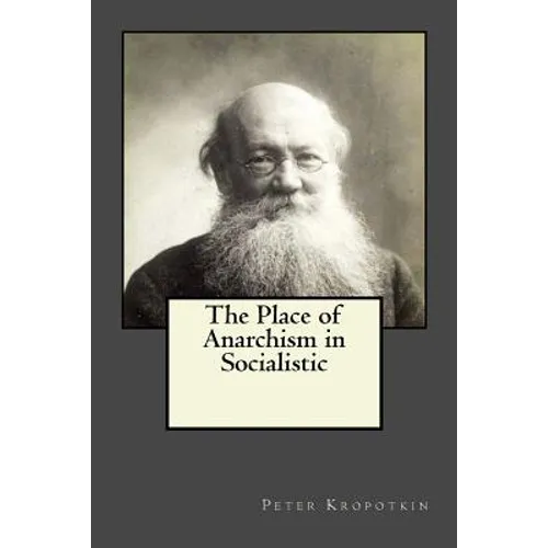 The Place of Anarchism in Socialistic - Paperback