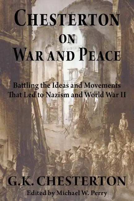 Chesterton on War and Peace: Battling the Ideas and Movements That Led to Nazism and World War II - Paperback