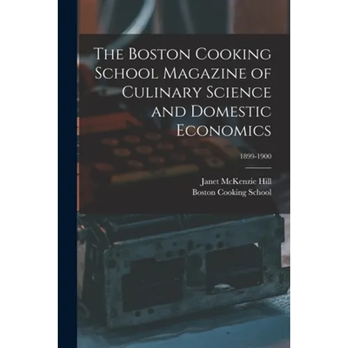 The Boston Cooking School Magazine of Culinary Science and Domestic Economics; 1899-1900 - Paperback