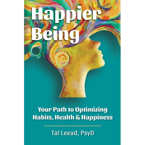 Happier Being: Your Path to Optimizing Habits, Health & Happiness - Paperback