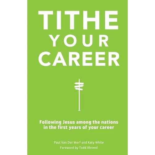 Tithe Your Career: Following Jesus among the nations in the first years of your career - Paperback