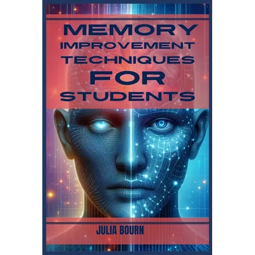 Memory Improvement Techniques for Students: Master Your Mind, Ace Your Exams (2024 Crash Course) - Paperback