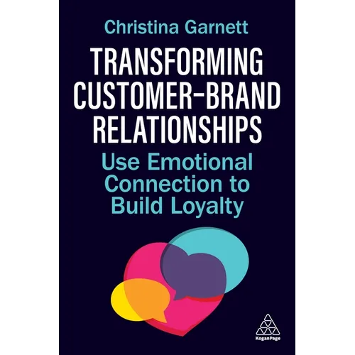 Transforming Customer-Brand Relationships: Use Emotional Connection to Build Loyalty - Hardcover