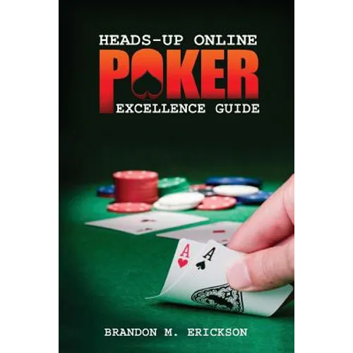 Heads-Up Online Poker Excellence Guide - Paperback