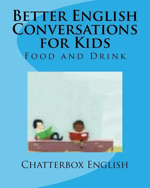 Better English Conversations for Kids: Food and Drink - Paperback