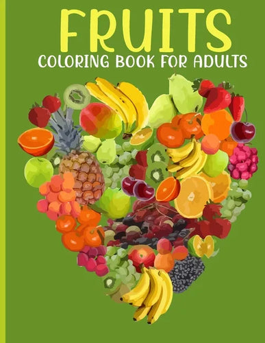 Fruits Coloring Book For Adults: This Book For An Adults With Fruits Collection, Stress Remissive And Relaxation. - Paperback