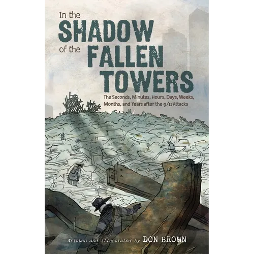 In the Shadow of the Fallen Towers: The Seconds, Minutes, Hours, Days, Weeks, Months, and Years After the 9/11 Attacks - Paperback