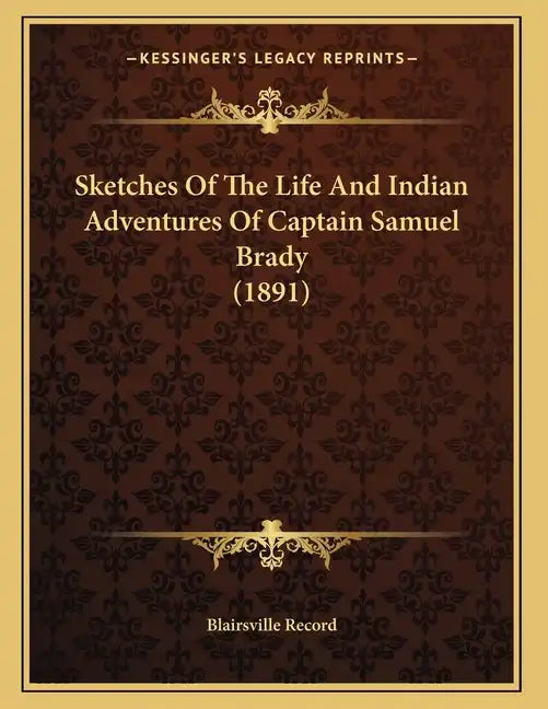 Sketches Of The Life And Indian Adventures Of Captain Samuel Brady (1891) - Paperback