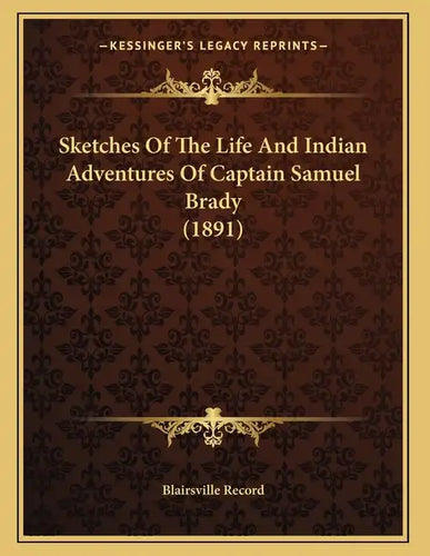 Sketches Of The Life And Indian Adventures Of Captain Samuel Brady (1891) - Paperback