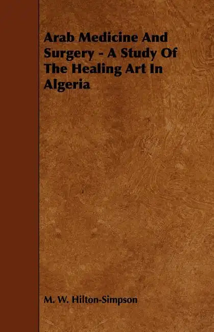 Arab Medicine And Surgery - A Study Of The Healing Art In Algeria - Paperback