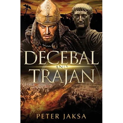 Decebal And Trajan: Rome-Dacia Wars Series 100-102 AD - Paperback