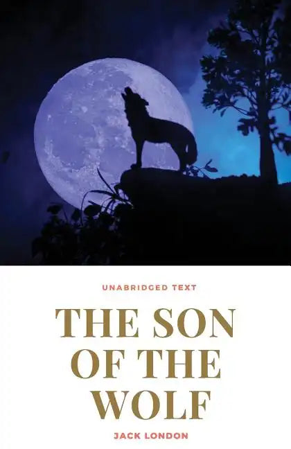 The Son of the Wolf: A novel by Jack London - Paperback