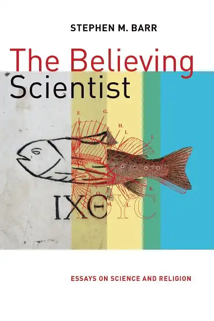 The Believing Scientist: Essays on Science and Religion - Paperback
