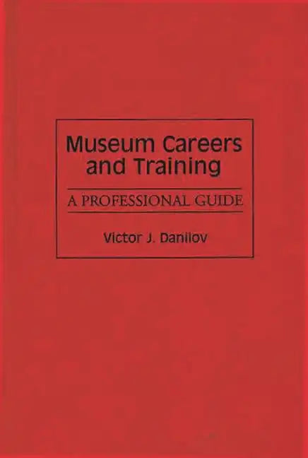 Museum Careers and Training: A Professional Guide - Hardcover