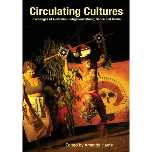 Circulating Cultures: Exchanges of Australian Indigenous Music, Dance and Media - Paperback