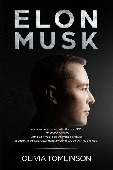 Elon Musk: Lecciones de vida del multimillonario CEO y Empresario de éxito. Cómo Elon Musk está innovando el futuro. ¡SpaceX, Tes - Paperback