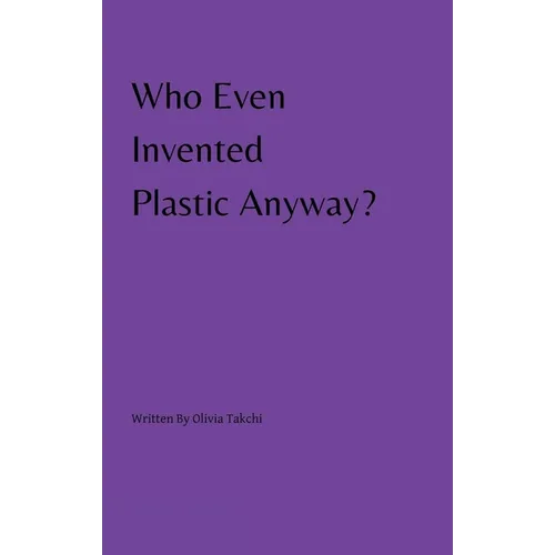 Who Even Invented Plastic Anyway? - Paperback