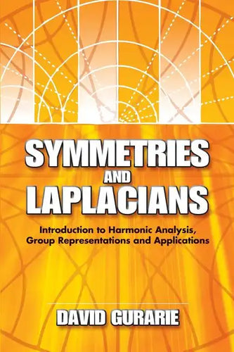 Symmetries and Laplacians: Introduction to Harmonic Analysis, Group Representations and Applications - Paperback