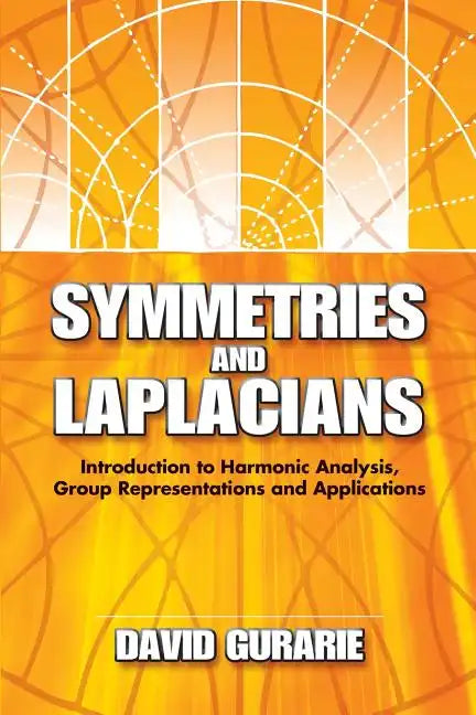 Symmetries and Laplacians: Introduction to Harmonic Analysis, Group Representations and Applications - Paperback
