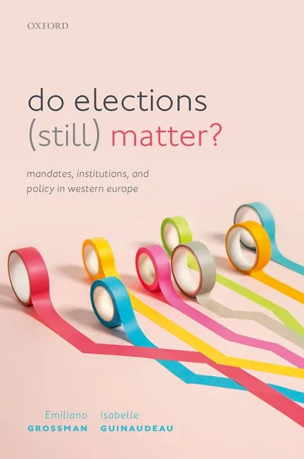 Do Elections (Still) Matter?: Mandates, Institutions, and Policies in Western Europe - Hardcover