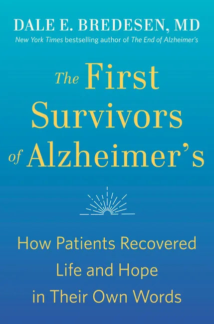 The First Survivors of Alzheimer's: How Patients Recovered Life and Hope in Their Own Words - Paperback