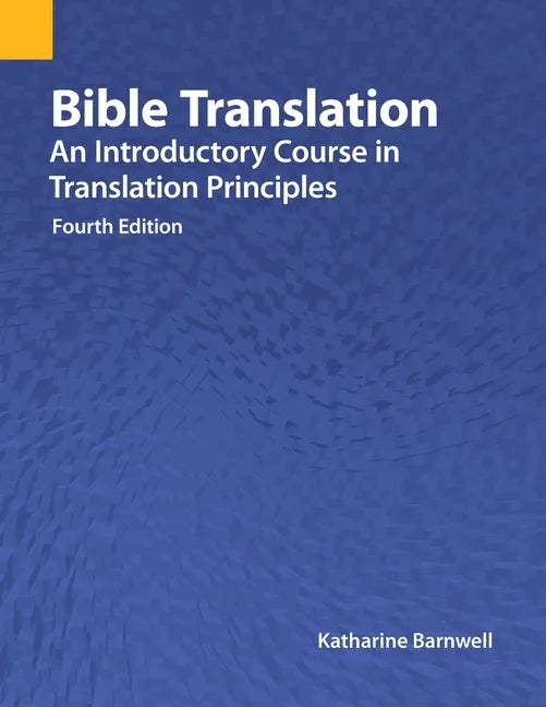 Bible Translation: An Introductory Course in Translation Principles, Fourth Edition - Paperback