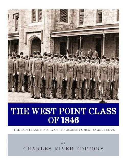 The West Point Class of 1846: The Cadets and History of the Academy's Most Famous Class - Paperback