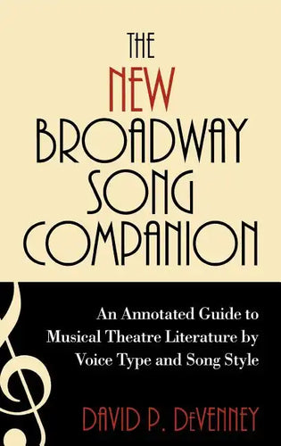 The New Broadway Song Companion: An Annotated Guide to Musical Theatre Literature by Voice Type and Song Style - Hardcover