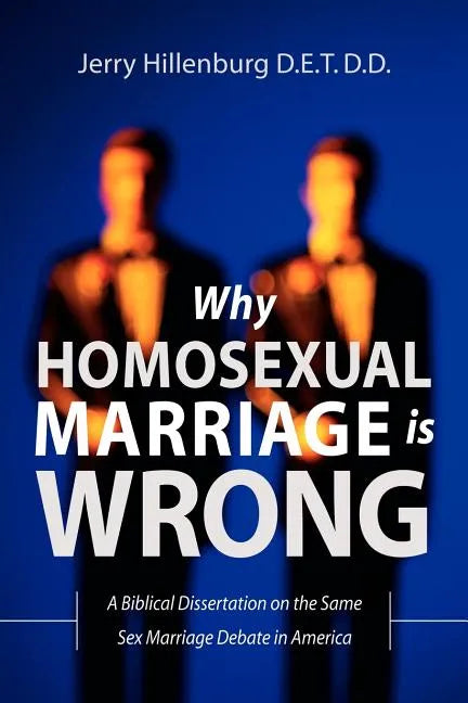 Why Homosexual Marriage Is Wrong - Paperback