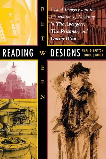 Reading Between Designs: Visual Imagery and the Generation of Meaning in the Avengers, the Prisoner, and Doctor Who - Paperback
