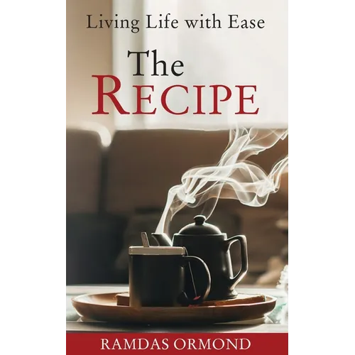 The Recipe: Living Life with Ease - Paperback