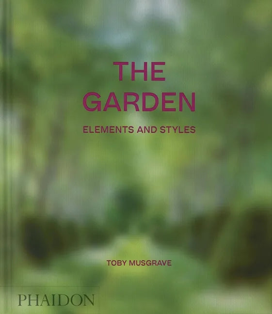 The Garden: Elements and Styles - Hardcover
