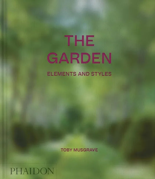The Garden: Elements and Styles - Hardcover