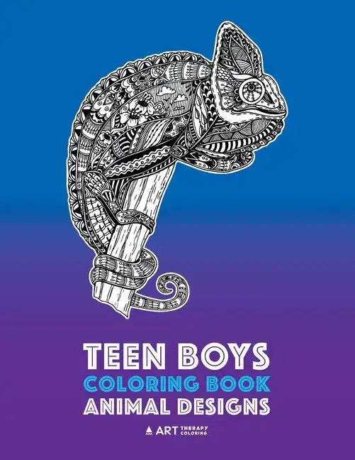 Teen Boys Coloring Book: Animal Designs: Complex Animal Drawings for Older Boys & Teenagers; Zendoodle Lions, Wolves, Bears, Snakes, Spiders, S - Paperback