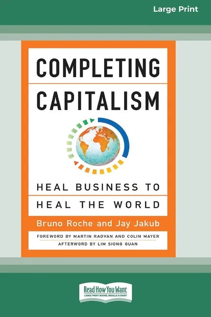 Completing Capitalism: Heal Business to Heal the World [16 Pt Large Print Edition] - Paperback